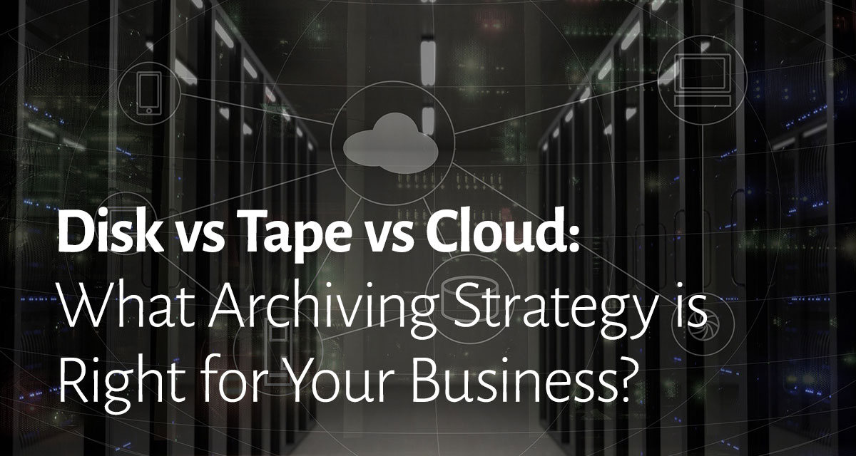 Disk vs Tape vs Cloud storage
