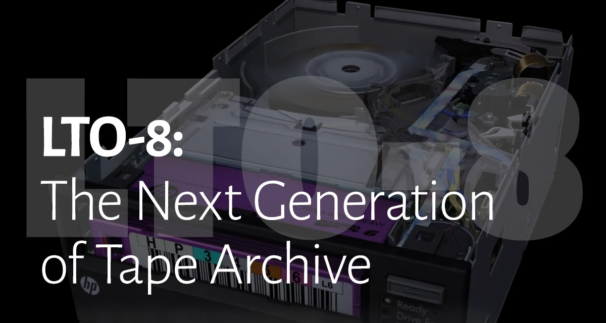 LTO-8: The Next Generation of Tape Archive