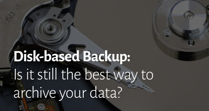 Disk-based Backup: Is it still the best way to archive your data ...