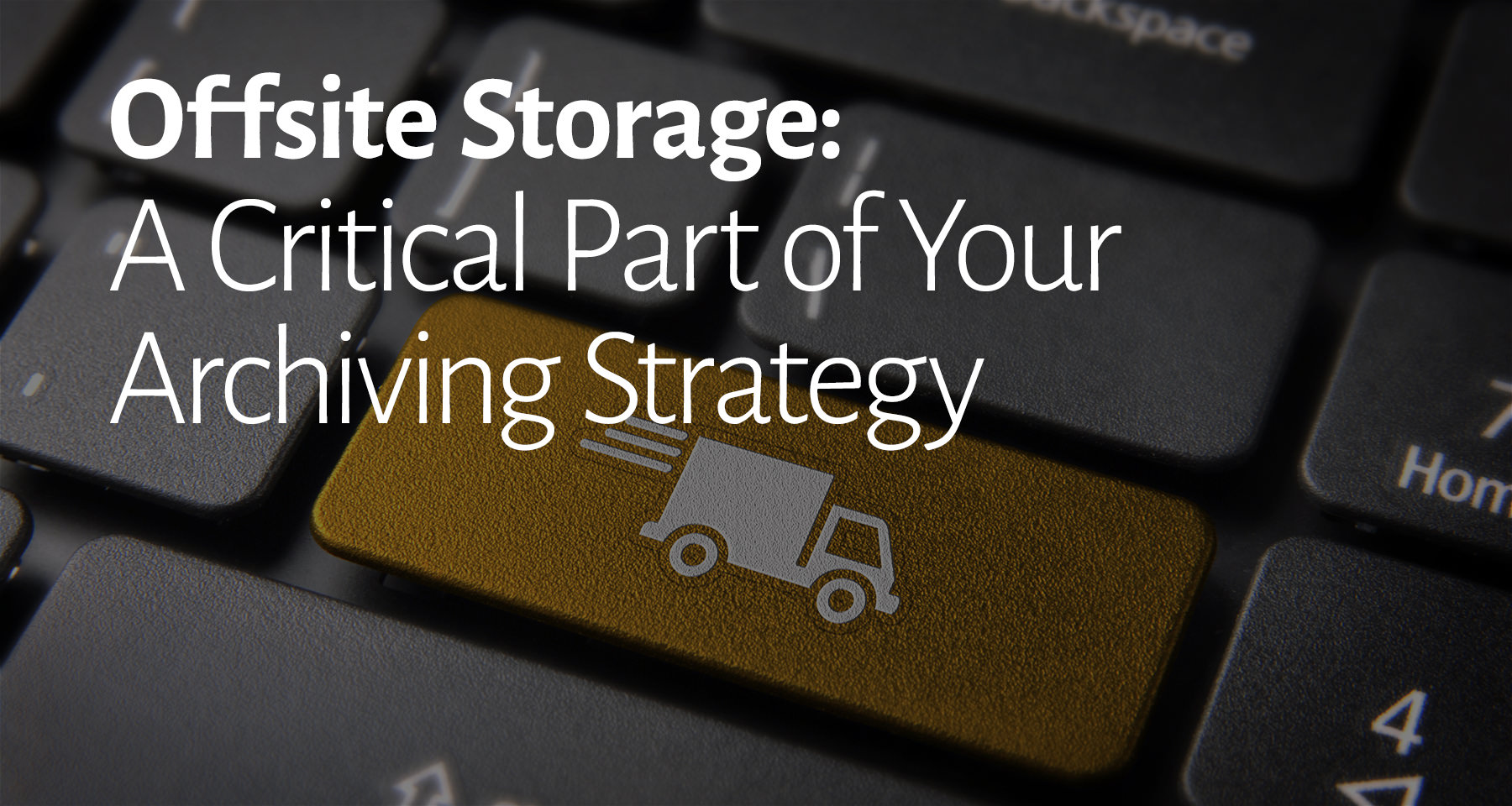 Offsite Storage-A critical part of your archiving strategy